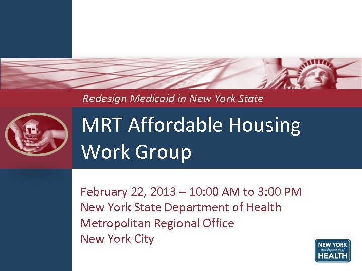  Redesign Medicaid in New York State MRT Affordable Housing Work Group February 22,