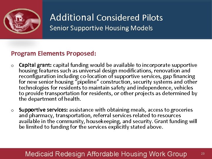 Additional Considered Pilots Senior Supportive Housing Models Program Elements Proposed: o Capital grant: capital