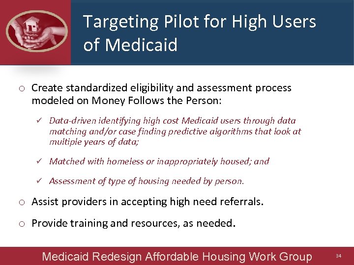 Targeting Pilot for High Users of Medicaid o Create standardized eligibility and assessment process