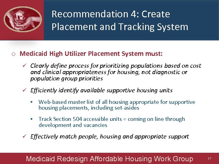 Recommendation 4: Create Placement and Tracking System o Medicaid High Utilizer Placement System must:
