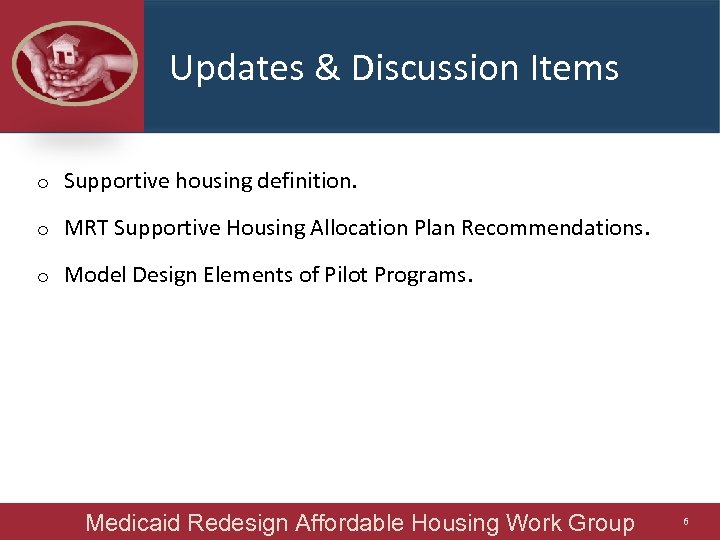 Updates & Discussion Items o Supportive housing definition. o MRT Supportive Housing Allocation Plan