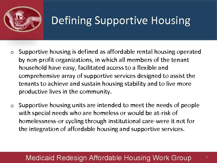 Defining Supportive Housing o Supportive housing is defined as affordable rental housing operated by