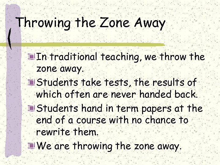 Throwing the Zone Away In traditional teaching, we throw the zone away. Students take