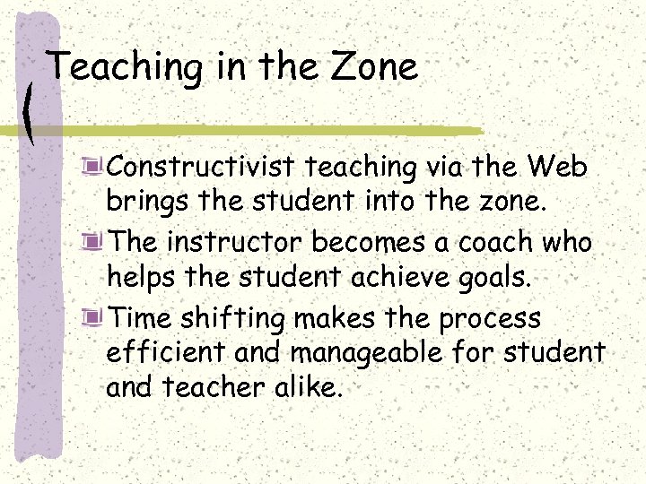 Teaching in the Zone Constructivist teaching via the Web brings the student into the