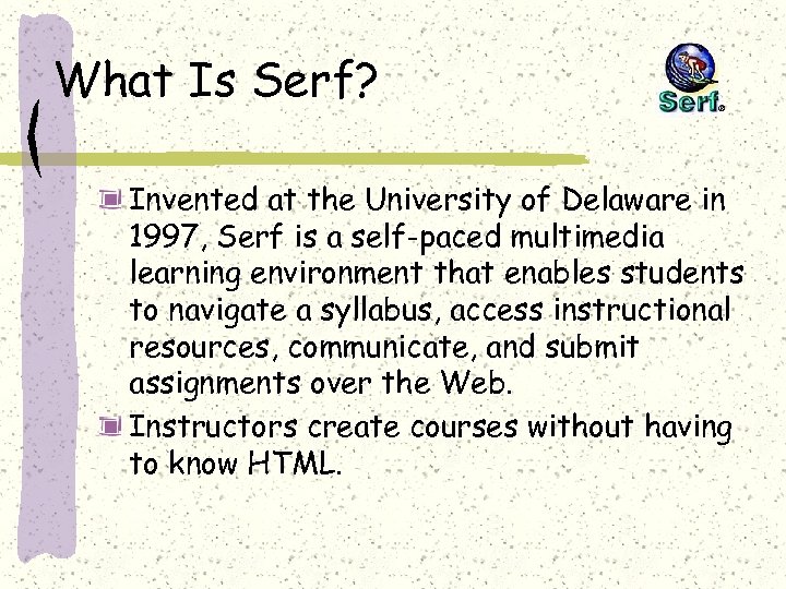 What Is Serf? Invented at the University of Delaware in 1997, Serf is a