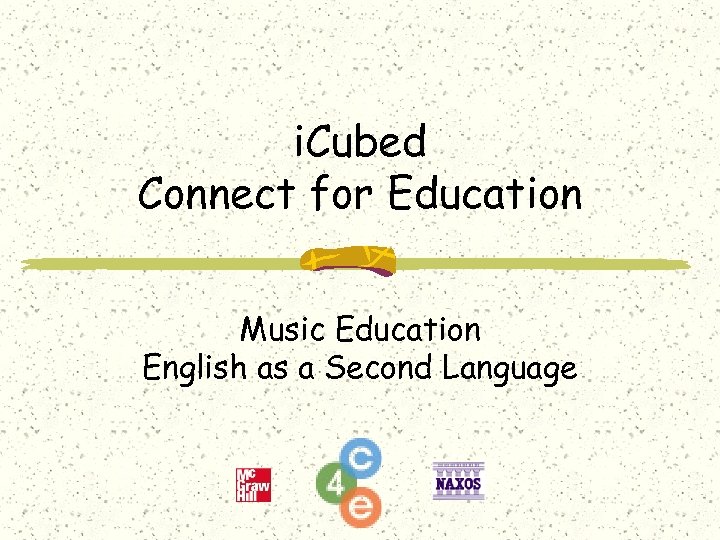 i. Cubed Connect for Education Music Education English as a Second Language 