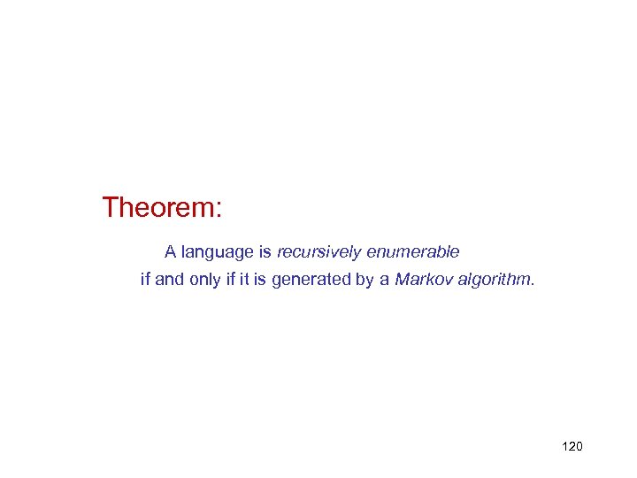 Theorem: A language is recursively enumerable if and only if it is generated by