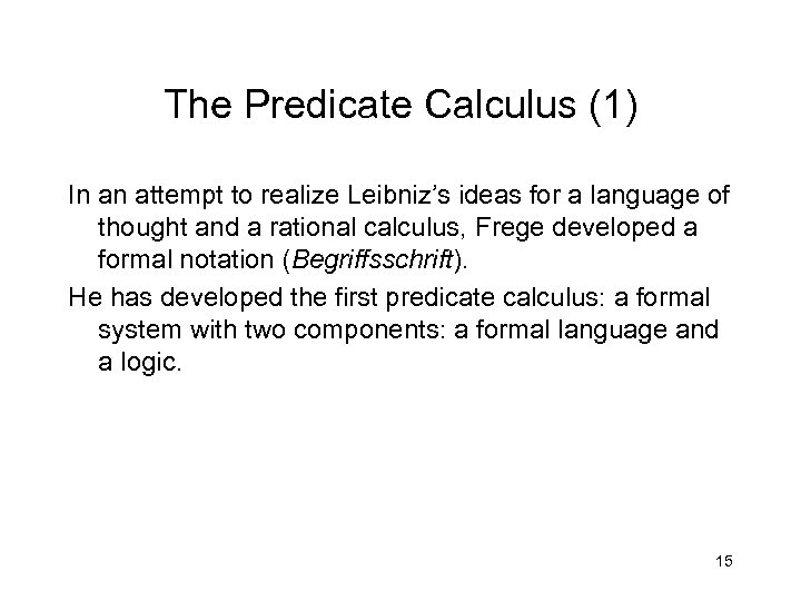 The Predicate Calculus (1) In an attempt to realize Leibniz’s ideas for a language