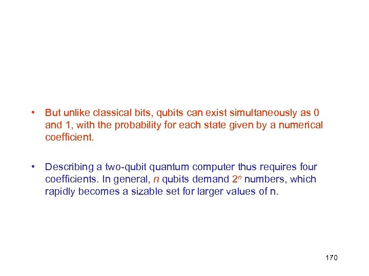  • But unlike classical bits, qubits can exist simultaneously as 0 and 1,