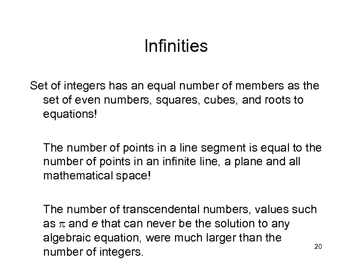 Infinities Set of integers has an equal number of members as the set of