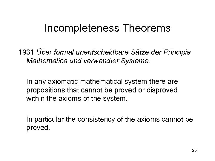Incompleteness Theorems 1931 Über formal unentscheidbare Sätze der Principia Mathematica und verwandter Systeme. In