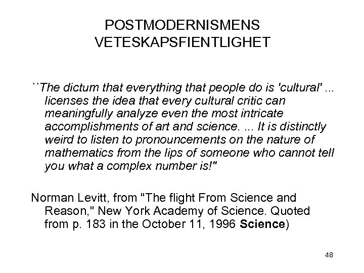 POSTMODERNISMENS VETESKAPSFIENTLIGHET ``The dictum that everything that people do is 'cultural'. . . licenses