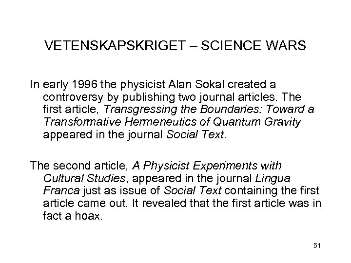 VETENSKAPSKRIGET – SCIENCE WARS In early 1996 the physicist Alan Sokal created a controversy