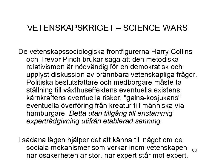 VETENSKAPSKRIGET – SCIENCE WARS De vetenskapssociologiska frontfigurerna Harry Collins och Trevor Pinch brukar säga