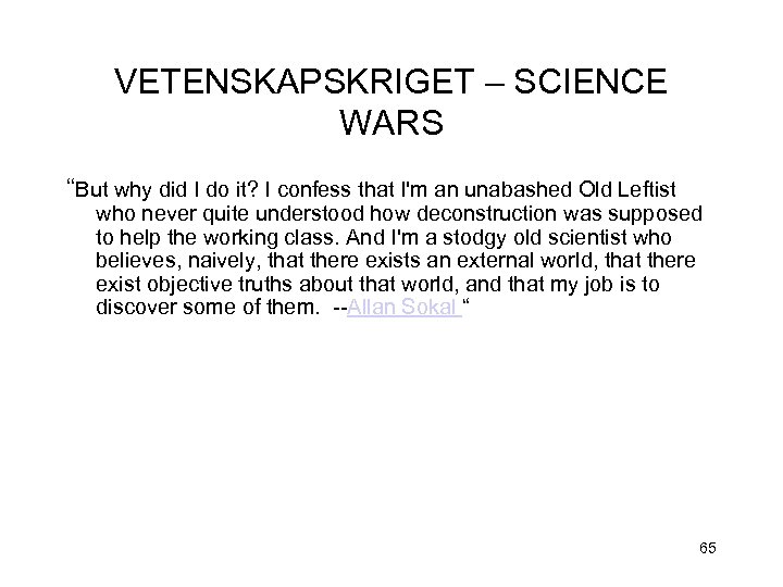 VETENSKAPSKRIGET – SCIENCE WARS “But why did I do it? I confess that I'm
