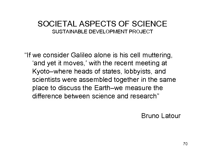 SOCIETAL ASPECTS OF SCIENCE SUSTAINABLE DEVELOPMENT PROJECT “If we consider Galileo alone is his