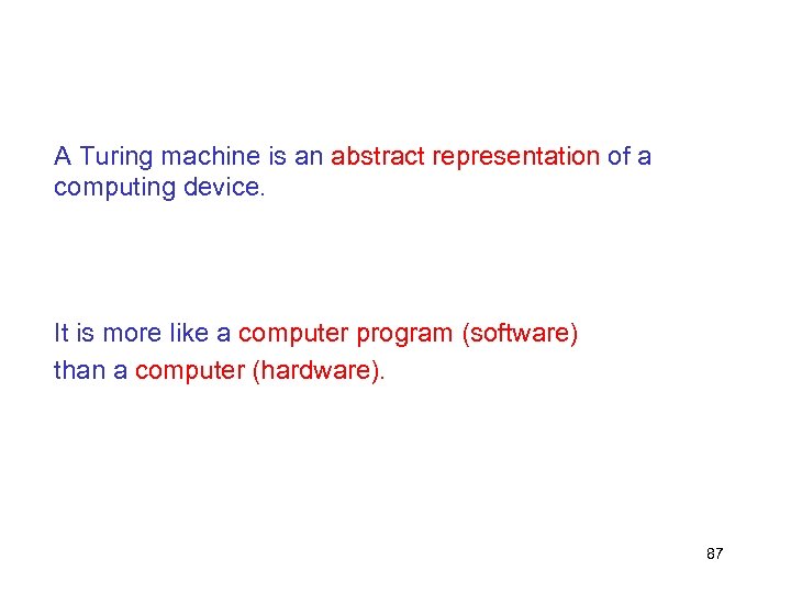 A Turing machine is an abstract representation of a computing device. It is more