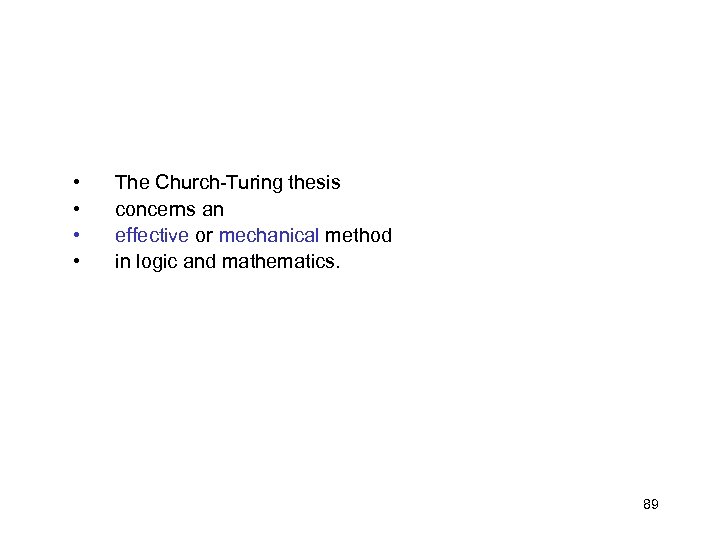 • • The Church-Turing thesis concerns an effective or mechanical method in logic