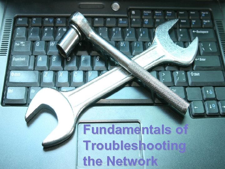 Fundamentals of Troubleshooting the Network 