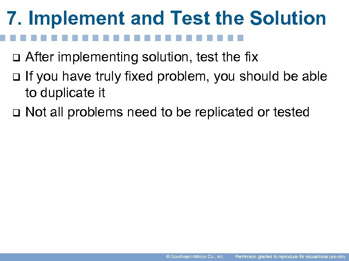 7. Implement and Test the Solution q q q After implementing solution, test the