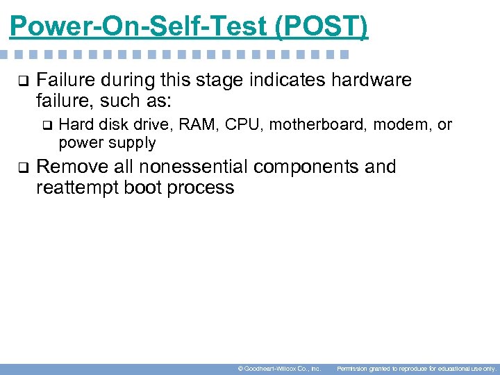 Power-On-Self-Test (POST) q Failure during this stage indicates hardware failure, such as: q q