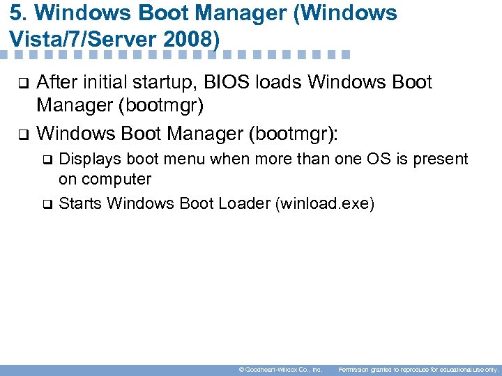 5. Windows Boot Manager (Windows Vista/7/Server 2008) q q After initial startup, BIOS loads