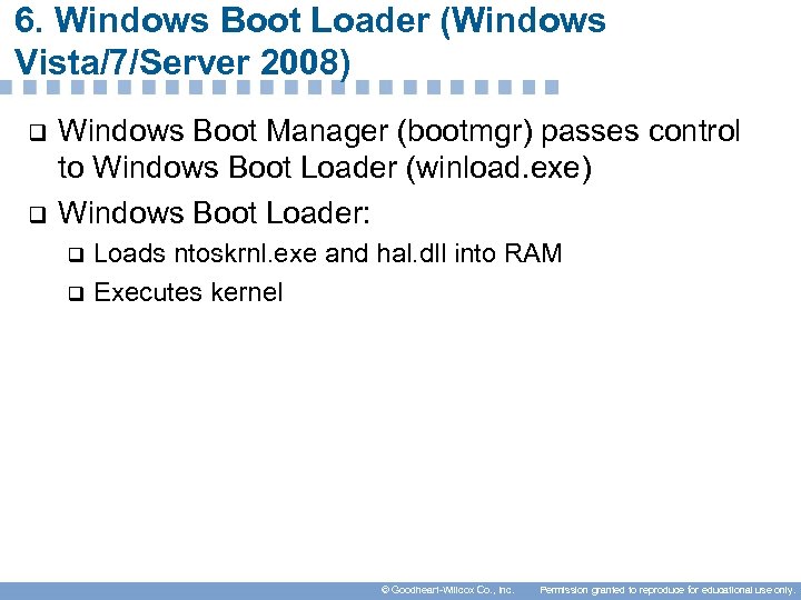 6. Windows Boot Loader (Windows Vista/7/Server 2008) q q Windows Boot Manager (bootmgr) passes