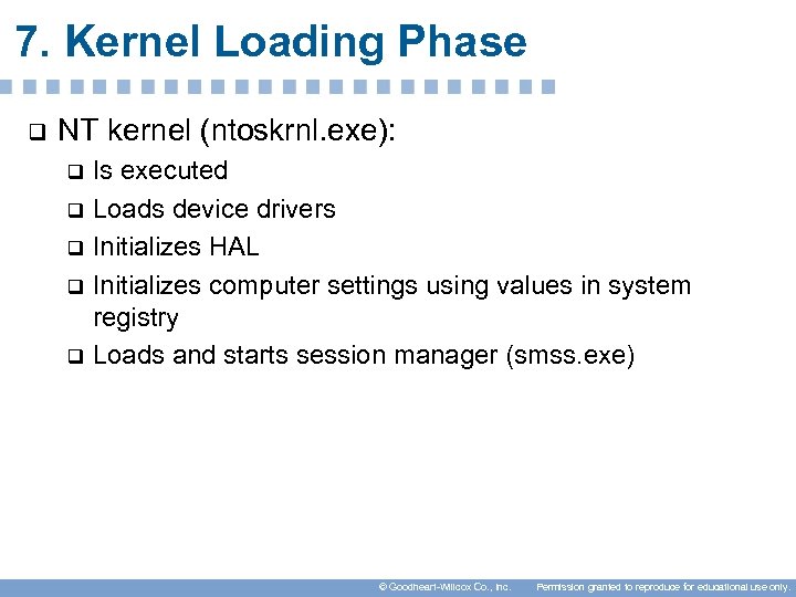 7. Kernel Loading Phase q NT kernel (ntoskrnl. exe): Is executed q Loads device