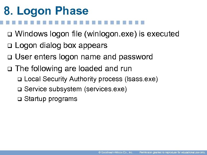 8. Logon Phase q q Windows logon file (winlogon. exe) is executed Logon dialog