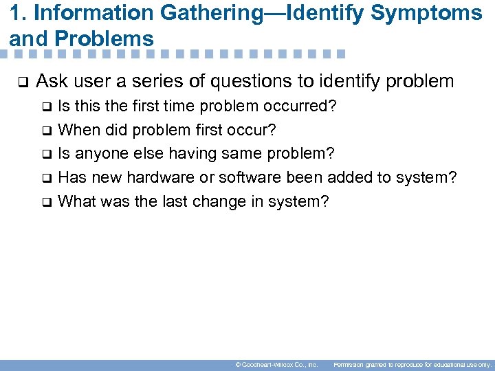 1. Information Gathering—Identify Symptoms and Problems q Ask user a series of questions to