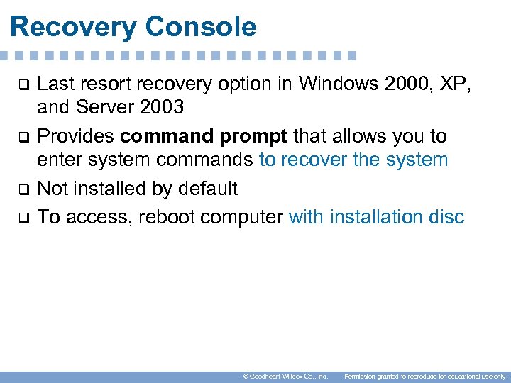 Recovery Console q q Last resort recovery option in Windows 2000, XP, and Server