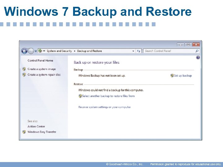 Windows 7 Backup and Restore © Goodheart-Willcox Co. , Inc. Permission granted to reproduce