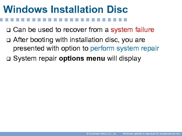 Windows Installation Disc q q q Can be used to recover from a system