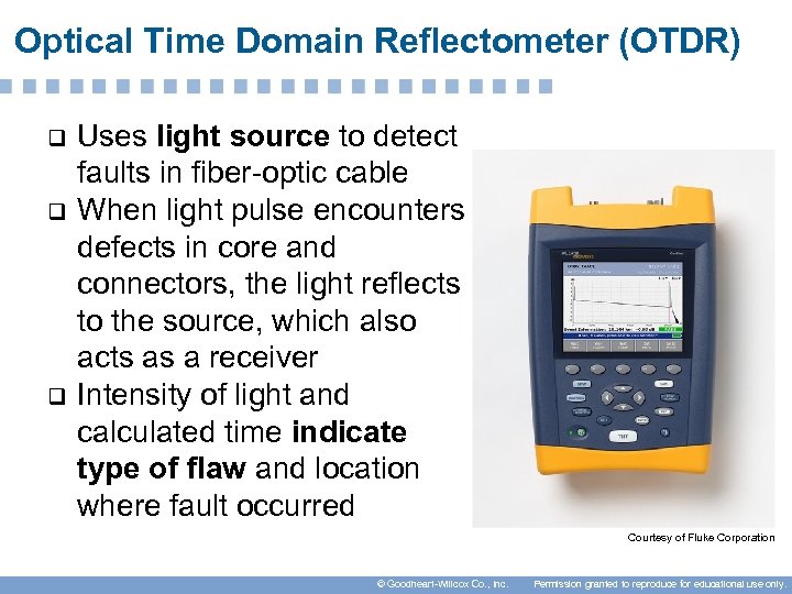 Optical Time Domain Reflectometer (OTDR) q q q Uses light source to detect faults