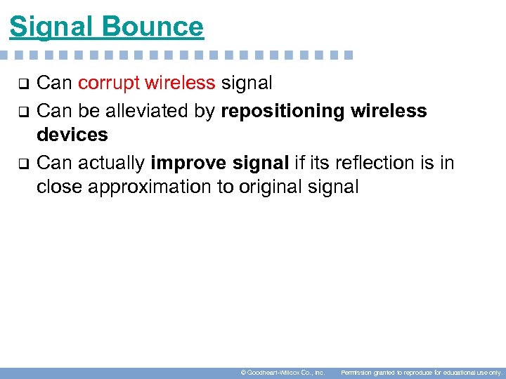 Signal Bounce q q q Can corrupt wireless signal Can be alleviated by repositioning