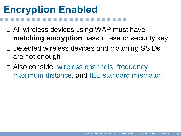 Encryption Enabled q q q All wireless devices using WAP must have matching encryption