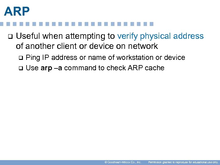 ARP q Useful when attempting to verify physical address of another client or device