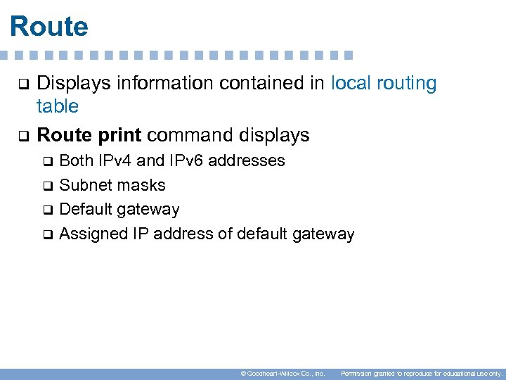 Route q q Displays information contained in local routing table Route print command displays