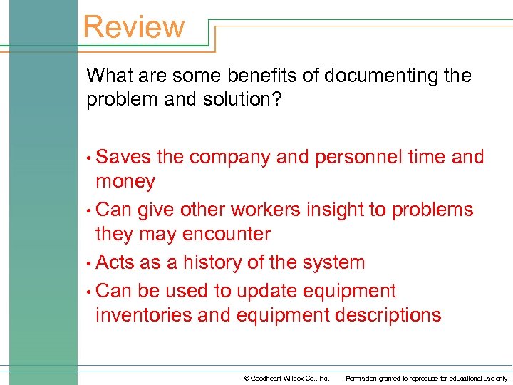 Review What are some benefits of documenting the problem and solution? Saves the company