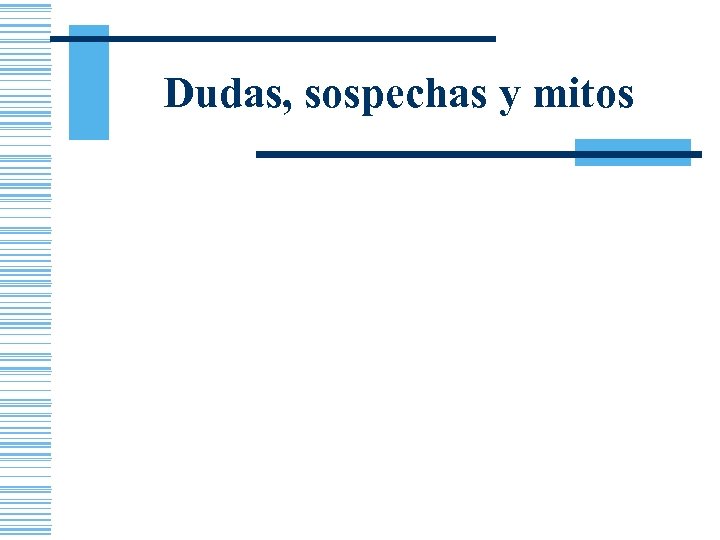 Dudas, sospechas y mitos 