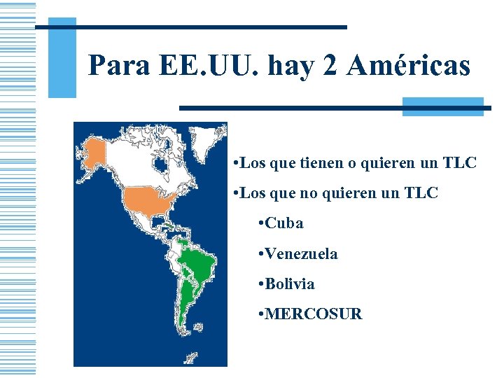 Para EE. UU. hay 2 Américas • Los que tienen o quieren un TLC