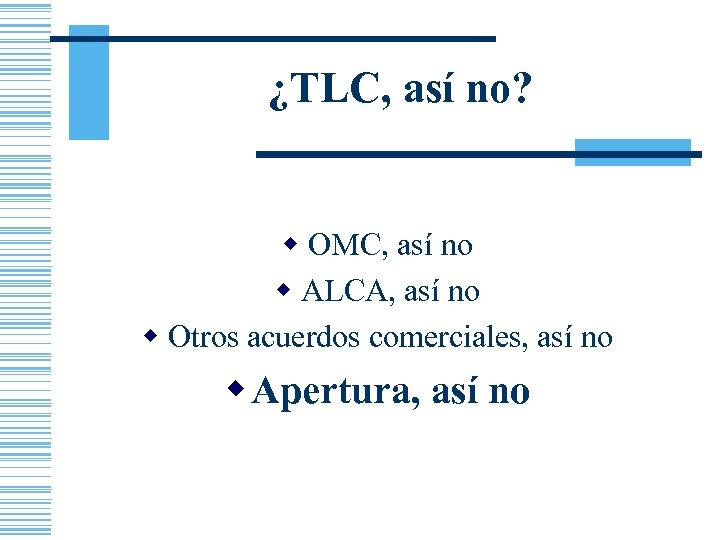 ¿TLC, así no? w OMC, así no w ALCA, así no w Otros acuerdos