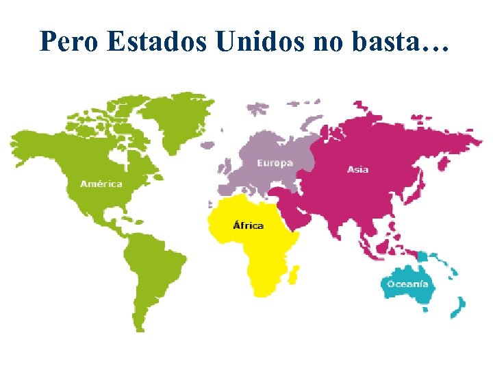 Pero Estados Unidos no basta… 
