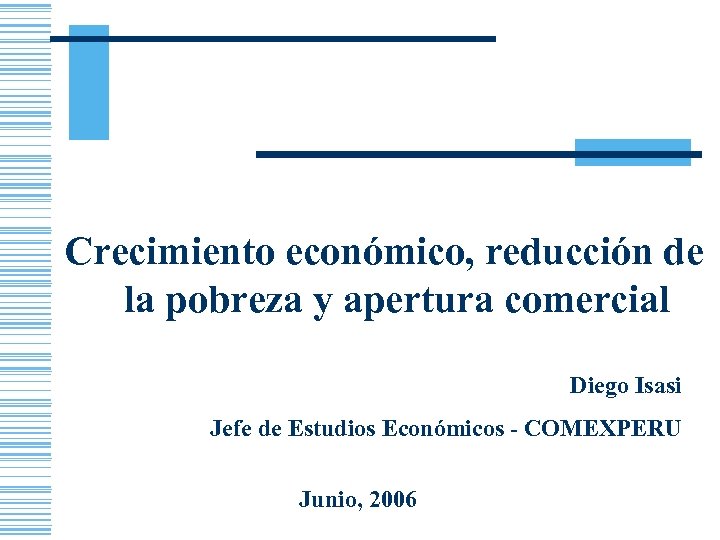 Crecimiento económico, reducción de la pobreza y apertura comercial Diego Isasi Jefe de Estudios