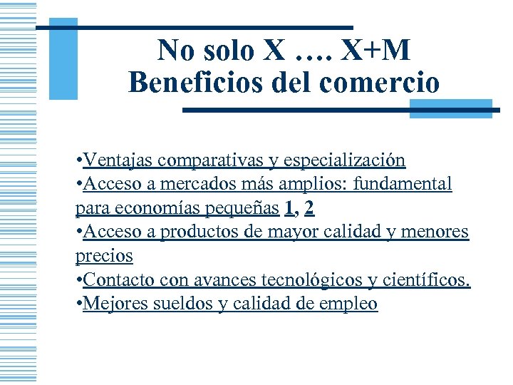 No solo X …. X+M Beneficios del comercio • Ventajas comparativas y especialización •