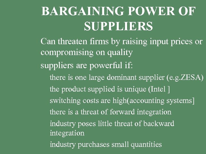 BARGAINING POWER OF SUPPLIERS § Can threaten firms by raising input prices or compromising