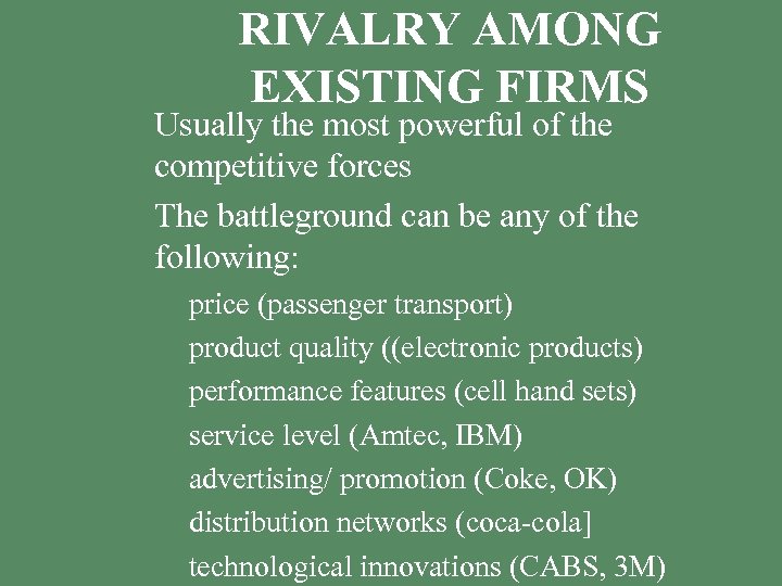 RIVALRY AMONG EXISTING FIRMS § Usually the most powerful of the competitive forces §