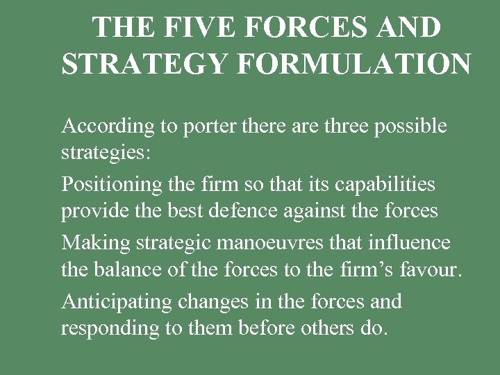 THE FIVE FORCES AND STRATEGY FORMULATION § According to porter there are three possible
