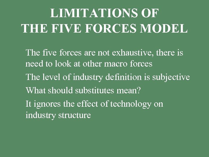 LIMITATIONS OF THE FIVE FORCES MODEL § The five forces are not exhaustive, there