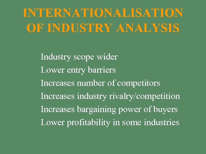 INTERNATIONALISATION OF INDUSTRY ANALYSIS § § § Industry scope wider Lower entry barriers Increases
